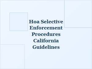 Hoa Selective Enforcement Procedures in California