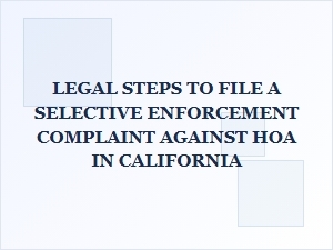 Legal Steps to File a Selective Enforcement Complaint Against Hoa in California